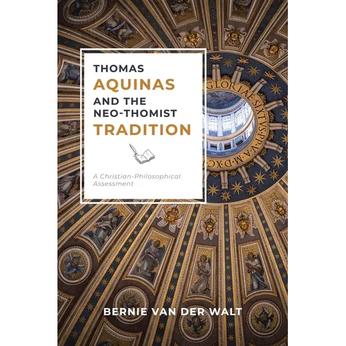 Thomas Aquinas and the Neo-Thomist Tradition: A Christian-Philosophical Assessment - Paperback