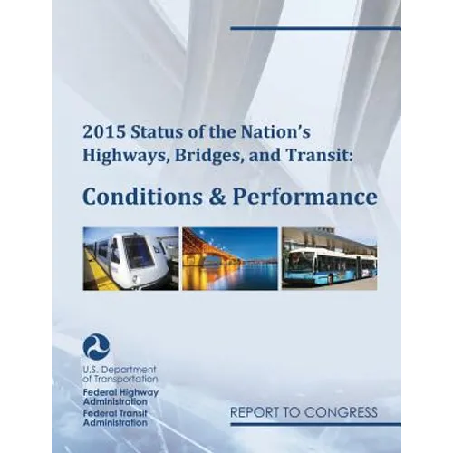 2015 Status of the Nation's Highways, Bridges, and Transit Conditions & Performance Report to Congress - Paperback