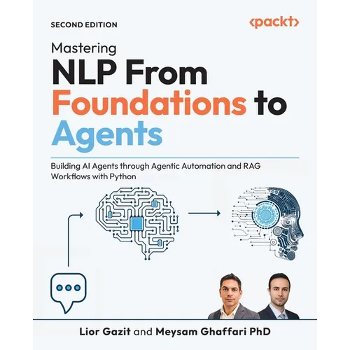 Mastering NLP From Foundations to Agents - Second Edition: Building AI Agents through Agentic Automation and RAG Workflows with Python - Paperback