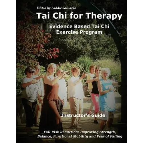 Tai Chi for Therapy Instructor's Guide: Evidence Based Tai Chi Exercise Program - Paperback
