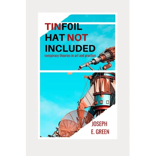 Tinfoil Hat Not Included: Conspiracy Theories in Art and Practice - Paperback
