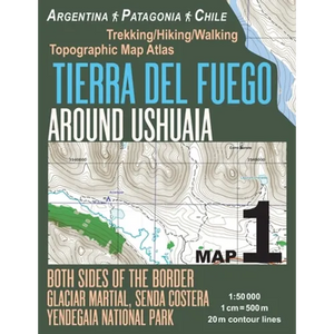 Tierra Del Fuego Around Ushuaia Map 1 Both Sides of the Border Argentina Patagonia Chile Yendegaia National Park Trekking/Hiking/Walking Topographic M - Paperback