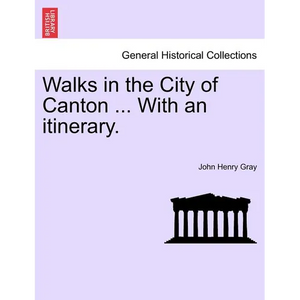 Walks in the City of Canton ... With an itinerary. - Paperback