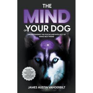 The Mind of Your Dog - Understanding the Psyche and Intellect of Mans' Best Friend - Paperback