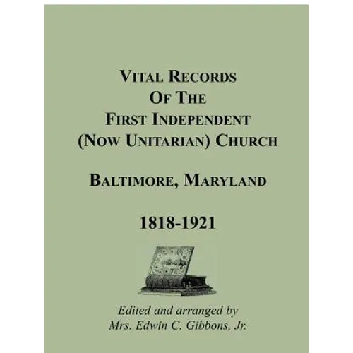 Vital Records of the First Independent (now Unitarian) Church, Baltimore, Maryland, 1818-1921 - Paperback