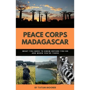 Peace Corps Madagascar: What You Need to Know Before You Go and When You're There - Paperback