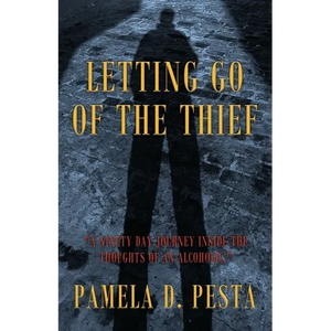 Letting Go of the Thief: "A Ninety Day Journey Inside the Thoughts of an Alcoholic." - Paperback