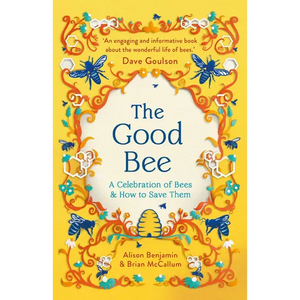 The Good Bee: A Celebration of Bees - And How to Save Them - Hardcover