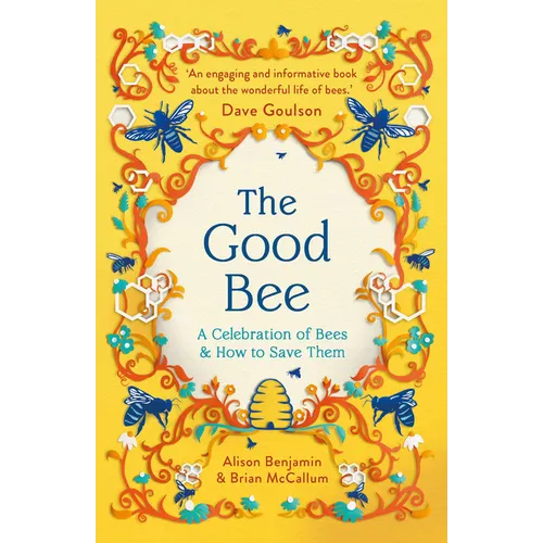 The Good Bee: A Celebration of Bees - And How to Save Them - Hardcover