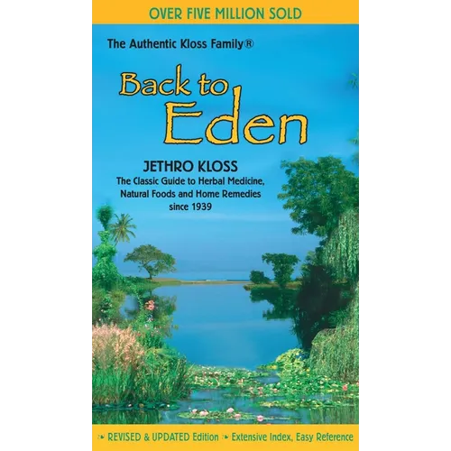 Back to Eden: The Classic Guide to Herbal Medicine, Natural Foods, and Home Remedies Since 1939 - Paperback