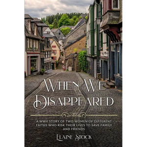 When We Disappeared: A WWII Story of Women Of Different Faiths Who Risk Their Lives To Save Family and Friends - Paperback