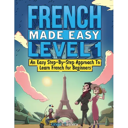 French Made Easy Level 1: An Easy Step-By-Step Approach To Learn French for Beginners (Textbook + Workbook Included) - Paperback