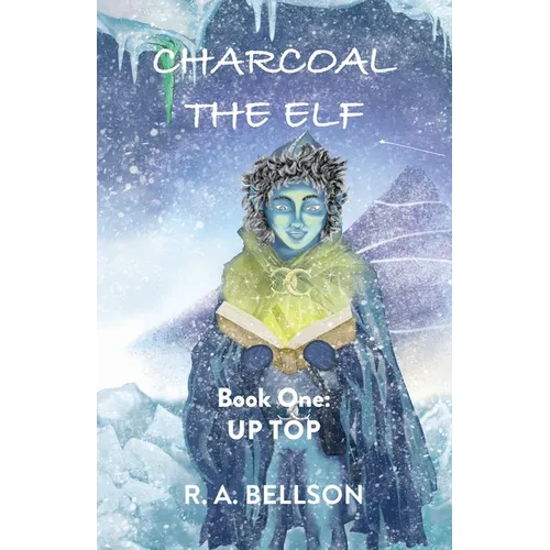 Charcoal the Elf - Book One: UP TOP: a novel for all ages - Paperback