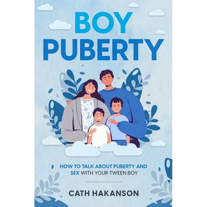 Boy Puberty: How to Talk about Puberty and Sex with your Tween Boy - Paperback