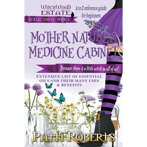 Mother Nature's Medicine Cabinet: A to Z Reference Guide For Beginners - Paperback