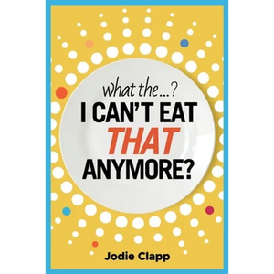 What the...? I Can't Eat THAT Anymore?: Discovering A Life Without Gluten And That A Simple Diet Switch Is Not What It Seems - Paperback