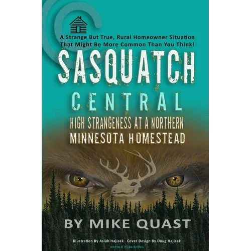 Sasquatch Central: High Strangeness at a Northern Minnesota Homestead - Paperback