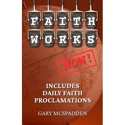 Faith Works Now! - Paperback
