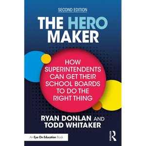 The Hero Maker: How Superintendents Can Get Their School Boards to Do the Right Thing - Paperback