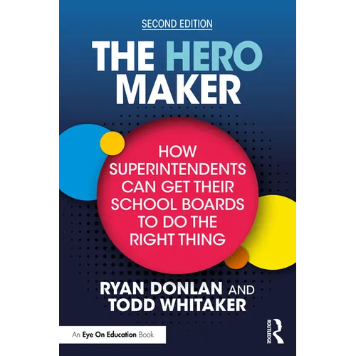 The Hero Maker: How Superintendents Can Get Their School Boards to Do the Right Thing - Paperback