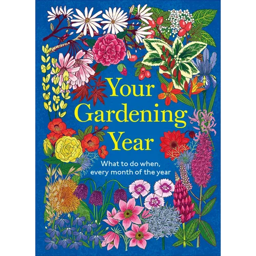 Your Gardening Year: What to Do When, Every Month of the Year - Hardcover