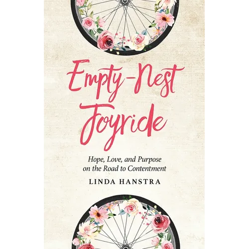 Empty-Nest Joyride: Hope, Love, and Purpose on the Road to Contentment - Paperback