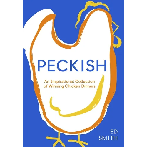 Peckish: An Inspirational Collection of Winning Chicken Dinners - Hardcover