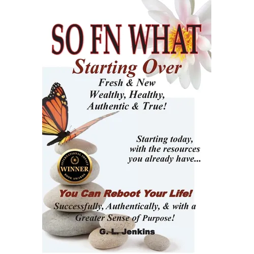 So FN What: Starting Over, Fresh & New, Wealthy, Healthy, Authentic & True - Paperback