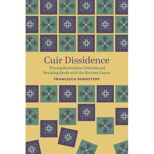 Cuir Dissidence: Tracing Restorative Criticism and Breaking Bonds with the Mexican Canon - Paperback