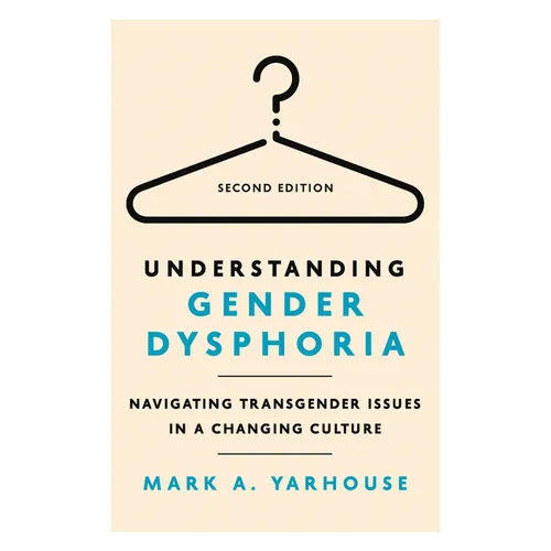 Understanding Gender Dysphoria: Navigating Transgender Issues in a Changing Culture - Paperback