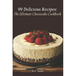 The Ultimate Cheesecake Cookbook: 99 Delicious Recipes - Paperback