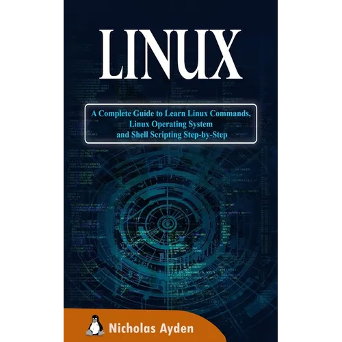 Linux: A Complete Guide to Learn Linux Commands, Linux Operating System and Shell Scripting Step-by-Step - Paperback
