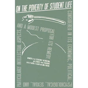 On the Poverty of Student Life: Considered in Its Economic, Political, Psychological, Sexual, and Especially Intellectual Aspects, with a Modest Propo - Paperback