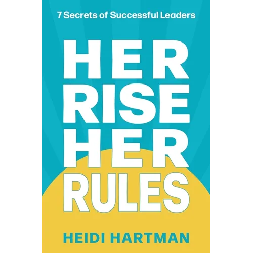 Her Rise Her Rules: 7 Secrets Of Successful Leaders - Paperback