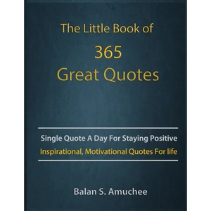 The Little Book of 365 Great Quotes: Inspirational, Motivational quotes book for life to brighten up your days. - Paperback