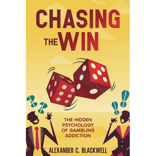 Chasing the Win: The Hidden Psychology of Gambling Addiction - Paperback