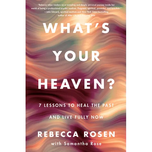 What's Your Heaven?: 7 Lessons to Heal the Past and Live Fully Now - Hardcover