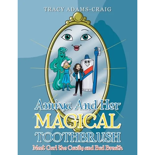 Amiya and Her Magical Toothbrush: Meet Carl the Cavity and Bad Breath - Paperback