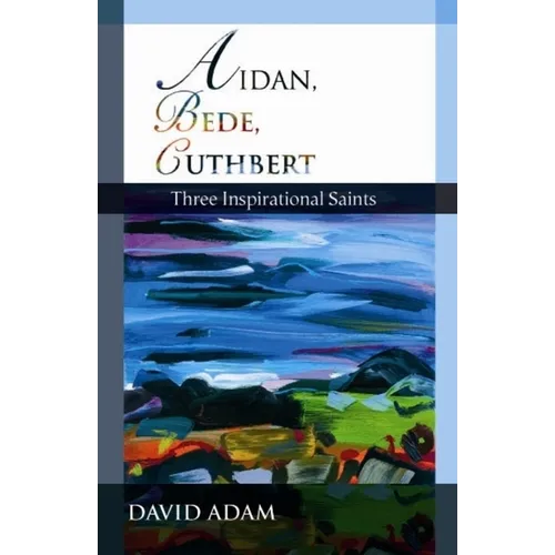 Aidan, Bede, Cuthbert: Three Inspirational Saints - Paperback
