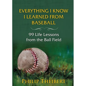 Everything I Know I Learned from Baseball: 99 Life Lessons from the Ball Field - Paperback