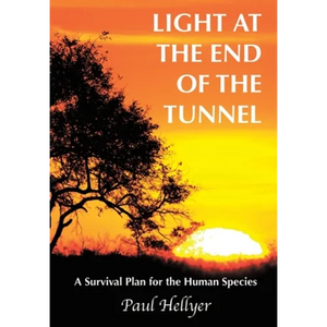Light at the End of the Tunnel: A Survival Plan for the Human Species - Hardcover