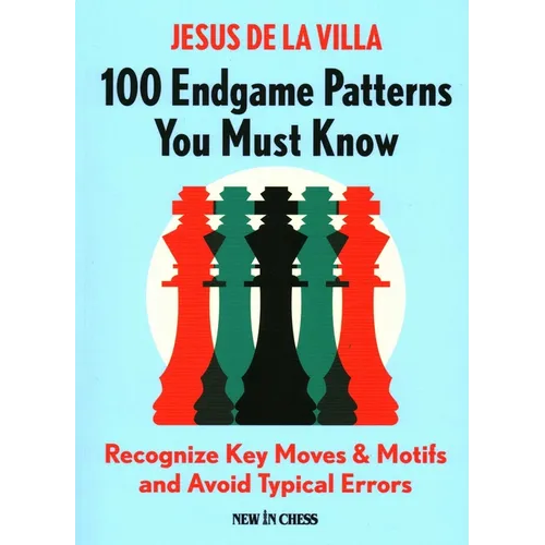 100 Endgame Patterns You Must Know: Recognize Key Moves & Motifs and Avoid Typical Errors - Paperback