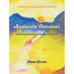 Andando Caminos: Teaching Spanish in Waldorf Schools: A Manual for All Language Teachers - Paperback