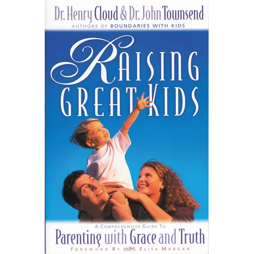 Raising Great Kids: A Comprehensive Guide to Parenting with Grace and Truth - Paperback