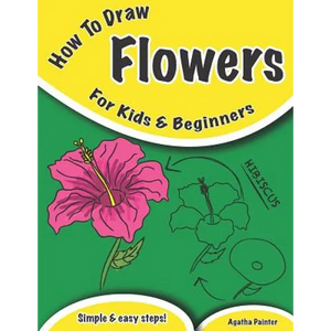 How To Draw Flowers: For Kids And Beginners - Paperback
