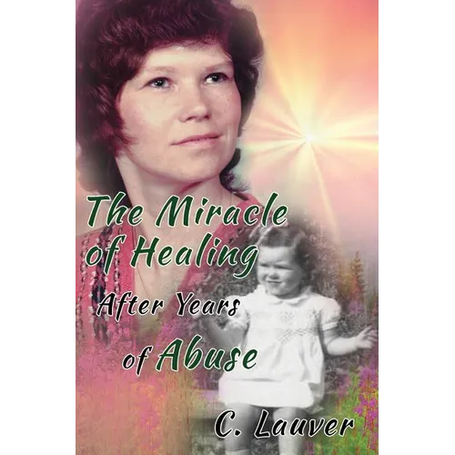 The Miracle of Healing After Years of Abuse - Paperback