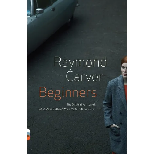 Beginners: The Original Version of What We Talk About When We Talk About Love - Paperback