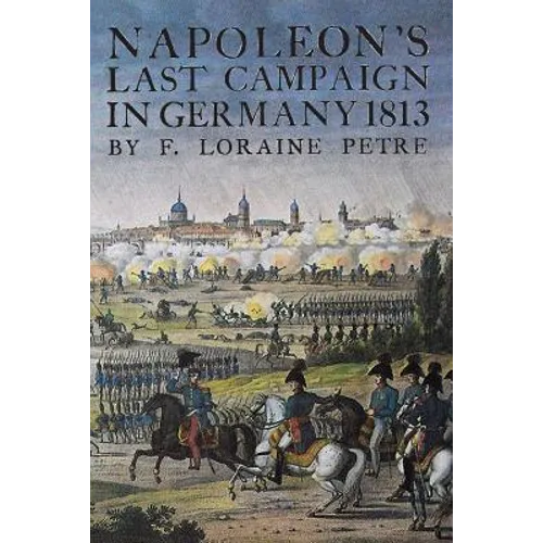 Napoleon's Last Campaign in Germany - Paperback