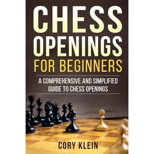 Chess Openings for Beginners: A Comprehensive and Simplified Guide to Chess Openings - Paperback