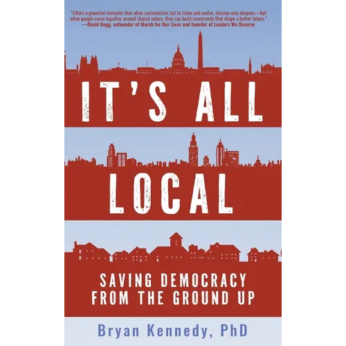 It's All Local: Saving Democracy from the Ground Up - Hardcover